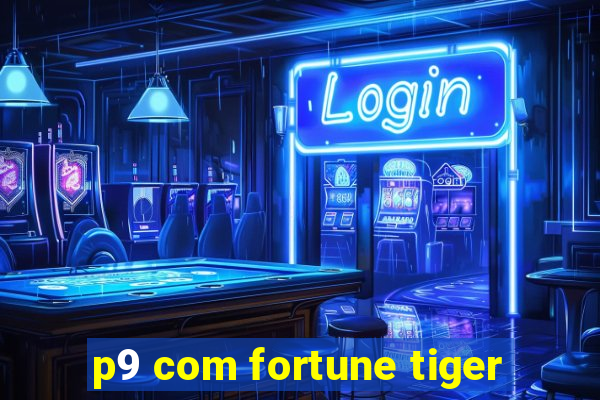 p9 com fortune tiger